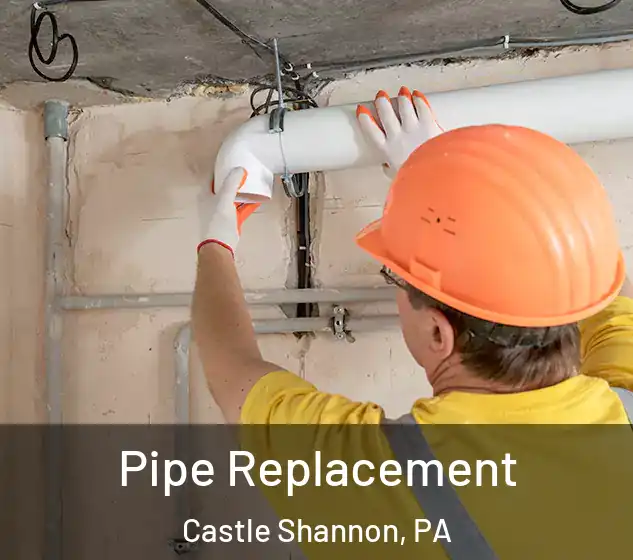  Pipe Replacement Castle Shannon, PA
