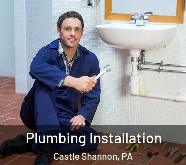  Plumbing Installation Castle Shannon, PA