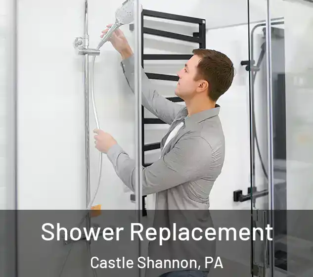  Shower Replacement Castle Shannon, PA