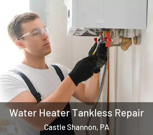  Water Heater Tankless Repair Castle Shannon, PA